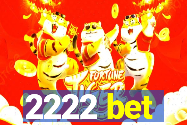 2222 bet